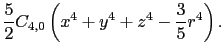 $\displaystyle \frac{5}{2}C_{4, 0}\left(x^{4} + y^{4} + z^{4} - \frac{3}{5}r^{4}\right).$