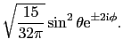 $\displaystyle \sqrt{{15 \over{32\pi}}}\sin^{2}\theta{\rm e}^{\pm 2{\rm i}\phi}.$