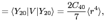 $\displaystyle = \langle Y_{20}\vert V\vert Y_{20}\rangle = \frac{2C_{40}}{7}\langle r^{4}\rangle,$