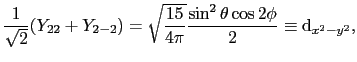 $\displaystyle {1 \over{\sqrt{2}}}(Y_{22} + Y_{2-2}) = \sqrt{\frac{15}{4\pi}}{\sin^{2}\theta\cos 2\phi \over{2}} \equiv {\rm d}_{x^{2} - y^{2}},$