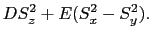$\displaystyle DS_{z}^{2} + E(S_{x}^{2} - S_{y}^{2}).$