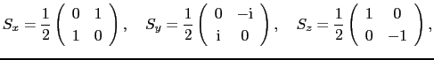 $\displaystyle S_{x} = \frac{1}{2}\left(
\begin{array}{cc}
0 & 1\\
1 & 0
\end{a...
...S_{z} = \frac{1}{2}\left(
\begin{array}{cc}
1 & 0\\
0 & -1
\end{array}\right),$