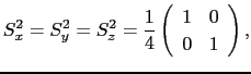 $\displaystyle S_{x}^{2} = S_{y}^{2} = S_{z}^{2} = \frac{1}{4}\left(
\begin{array}{cc}
1 & 0\\
0 & 1
\end{array}\right),$