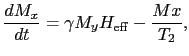 $\displaystyle {dM_{x} \over{dt}} = \gamma M_{y}H_{\rm eff} - {M{x} \over{T_{2}}},$