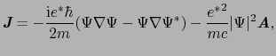 $\displaystyle \mbox{\bfseries\itshape {J}} = -\frac{{\rm i}e^{*}\hbar}{2m}(\Psi...
...si^{*}) - \frac{{e^{*}}^{2}}{mc}\vert\Psi\vert^{2}\mbox{\bfseries\itshape {A}},$
