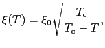$\displaystyle \xi(T) = \xi_{0}\sqrt{\frac{T_{\rm c}}{T_{\rm c} - T}},$