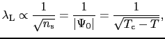 $\displaystyle \lambda_{\rm L} \propto \frac{1}{\sqrt{n_{\rm s}}} = \frac{1}{\vert\Psi_{0}\vert} = \frac{1}{\sqrt{T_{\rm c} - T}},$