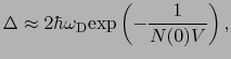$\displaystyle \Delta \approx 2\hbar\omega_{\rm D}{\rm exp}\left(-\frac{1}{N(0)V}\right),$