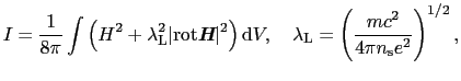 $\displaystyle I = \frac{1}{8\pi}\int\left(H^{2} + \lambda_{\rm L}^{2}\vert{\rm ...
...,\ \ \ \lambda_{\rm L} = \left(\frac{mc^{2}}{4\pi n_{\rm s}e^{2}}\right)^{1/2},$