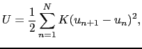 $\displaystyle U = {1 \over{2}}\sum_{n = 1}^{N}K(u_{n+1} - u_{n})^{2},$