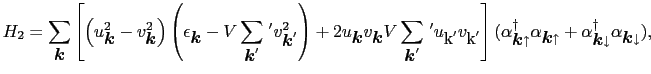 $\displaystyle H_{2} = \sum_{\mbox{\boldmath$k$}} \left [ \left ( u_{\mbox{\bold...
...\mbox{\boldmath$k$}\downarrow}^{\dag }\alpha_{\mbox{\boldmath$k$}\downarrow} ),$