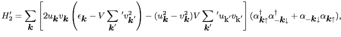 $\displaystyle H_{2}' = \sum_{\mbox{\boldmath$k$}} \left [ 2u_{\mbox{\boldmath$k...
... \alpha_{-\mbox{\boldmath$k$}\downarrow}\alpha_{\mbox{\boldmath$k$}\uparrow} ),$