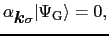 $\displaystyle \alpha_{\mbox{\boldmath$k$}\sigma} \vert\Psi_{\rm G}\rangle = 0,$