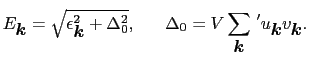 $\displaystyle E_{\mbox{\boldmath$k$}} = \sqrt{ \epsilon_{\mbox{\boldmath$k$}}^{...
...V \sum_{\mbox{\boldmath$k$}}\,' u_{\mbox{\boldmath$k$}}v_{\mbox{\boldmath$k$}}.$