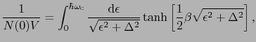 $\displaystyle {1 \over{N(0)V}} = \int_{0}^{\hbar\omega_{\rm c}} {{\rm d}\epsilo...
...}}}} \tanh \left [ {1 \over{2}}\beta \sqrt{\epsilon^{2} + \Delta^{2}} \right ],$
