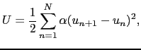 $\displaystyle U = {1 \over{2}}\sum_{n=1}^{N}\alpha(u_{n+1} - u_{n})^{2},$