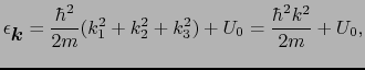 $\displaystyle \epsilon_{\mbox{\boldmath$k$}} = {\hbar^{2} \over{2m}}(k_{1}^{2} + k_{2}^{2} + k_{3}^{2}) + U_{0} = {\hbar^{2}k^{2} \over{2m}} + U_{0},$