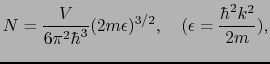 $\displaystyle N = {V \over{6\pi^{2}\hbar^{3}}}(2m\epsilon)^{3/2},\ \ \ (\epsilon = {\hbar^{2}k^{2} \over{2m}}),$