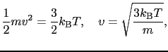 $\displaystyle {1 \over{2}}mv^{2} = {3 \over{2}}k_{\rm B}T,\ \ \ v = \sqrt{{3k_{\rm B}T \over{m}}},$