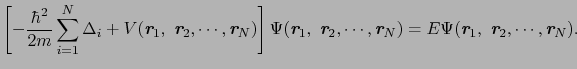 $\displaystyle \left[ -\frac{\hbar^{2}}{2m}\sum_{i=1}^{N}\Delta_{i} + V(\mbox{\b...
...1},\ \mbox{\bfseries\itshape {r}}_{2},\cdots,\mbox{\bfseries\itshape {r}}_{N}).$