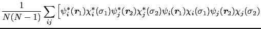 $\displaystyle \frac{1}{N(N-1)}\sum_{ij}\Big[\psi_{i}^{*}(\mbox{\bfseries\itshap...
...i_{i}(\sigma_{1})\psi_{j}(\mbox{\bfseries\itshape {r}}_{2})\chi_{j}(\sigma_{2})$