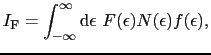 $\displaystyle I_{\rm F} = \int_{-\infty}^{\infty}{\rm d}\epsilon\ F(\epsilon)N(\epsilon)f(\epsilon),$