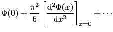 $\displaystyle \Phi(0) + \frac{\pi^{2}}{6}\left[\frac{{\rm d}^{2}\Phi(x)}{{\rm d}x^{2}}\right]_{x=0} + \cdots$