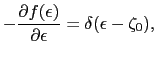 $\displaystyle -\frac{\partial f(\epsilon)}{\partial \epsilon} = \delta(\epsilon-\zeta_{0}),$