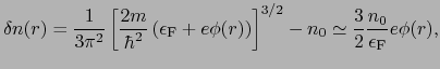 $\displaystyle \delta n(r) = \frac{1}{3\pi^{2}}\left[\frac{2m}{\hbar^{2}}\left(\...
...\right]^{3/2} - n_{0} \simeq \frac{3}{2}\frac{n_{0}}{\epsilon_{\rm F}}e\phi(r),$