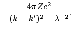 $\displaystyle -{4\pi Ze^{2} \over{(k - k')^{2} + \lambda^{-2}}}.$
