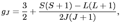 $\displaystyle g_{J}
=
\frac{3}{2} + \frac{S(S + 1) - L(L + 1)}{2J(J + 1)},$