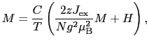 $\displaystyle M
=
\frac{C}{T} \left ( \frac{2zJ_{\rm ex}}{Ng^{2}\mu_{\rm B}^{2}}M + H \right ),$