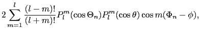 $\displaystyle 2\sum_{m = 1}^{l}{(l - m)! \over{(l + m)!}}P_{l}^{m}(\cos\Theta_{n})P_{l}^{m}(\cos\theta)\cos m(\Phi_{n} - \phi),$