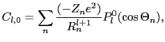 $\displaystyle C_{l, 0} = \sum_{n}{(-Z_{n}e^{2}) \over{R_{n}^{l + 1}}}P_{l}^{0}(\cos\Theta_{n}),$