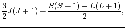 $\displaystyle \frac{3}{2}J(J + 1) + {S(S + 1) - L(L + 1) \over{2}},$