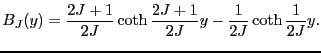 $\displaystyle B_{J}(y)
=
\frac{2J + 1}{2J} \coth \frac{2J + 1}{2J}y - \frac{1}{2J} \coth \frac{1}{2J}y.$