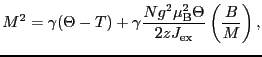 $\displaystyle M^{2}
=
\gamma(\Theta - T) + \gamma\frac{Ng^{2}\mu_{\rm B}^{2}\Theta}{2zJ_{\rm ex}} \left ( \frac{B}{M} \right ),$