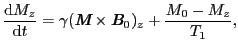 $\displaystyle {{\rm d}M_{z} \over{{\rm d}t}} = \gamma(\mbox{\bfseries\itshape {M}}\times\mbox{\bfseries\itshape {B}}_{0})_{z} + {M_{0} - M_{z} \over{T_{1}}},$