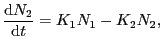 $\displaystyle \frac{{\rm d}N_{2}}{{\rm d}t} = K_{1}N_{1} - K_{2}N_{2},$