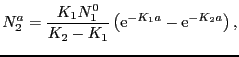 $\displaystyle N_{2}^{a} = \frac{K_{1}N_{1}^{0}}{K_{2} - K_{1}}\left({\rm e}^{-K_{1}a} - {\rm e}^{-K_{2}a}\right),$