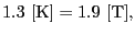 $\displaystyle 1.3 \ [{\rm K}] = 1.9 \ [{\rm T}],$