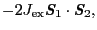 $\displaystyle - 2J_{\rm ex}\mbox{\bfseries\itshape {S}}_{1} \cdot \mbox{\bfseries\itshape {S}}_{2},$