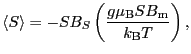 $\displaystyle \langle S \rangle
=
- SB_{S} \left ( \frac{g\mu_{\rm B}SB_{\rm m}}{k_{\rm B}T} \right ),$