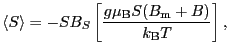 $\displaystyle \langle S \rangle
=
- SB_{S} \left [ \frac{g\mu_{\rm B}S ( B_{\rm m} + B )}{k_{\rm B}T} \right ],$