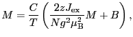 $\displaystyle M
=
\frac{C}{T} \left ( \frac{2zJ_{\rm ex}}{Ng^{2}\mu_{\rm B}^{2}}M + B \right ),$