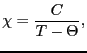 $\displaystyle \chi
=
\frac{C}{T - \Theta},$