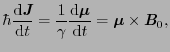 $\displaystyle \hbar{{\rm d}\mbox{\bfseries\itshape {J}} \over{{\rm d}t}} = {1 \...
...\over{{\rm d}t}} = \mbox{\boldmath$\mu$}\times\mbox{\bfseries\itshape {B}}_{0},$