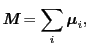 $\displaystyle \mbox{\bfseries\itshape {M}} = \sum_{i} \mbox{\boldmath$\mu$}_{i},$