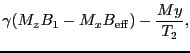 $\displaystyle \gamma (M_{z}B_{1} - M_{x}B_{\rm eff}) - {M{y} \over{T_{2}}},$