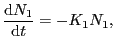 $\displaystyle \frac{{\rm d}N_{1}}{{\rm d}t} = -K_{1}N_{1},$